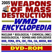 2005 WMD Weapons of Mass Destruction Encyclopedia: NBC Threats, Nuclear, Biological, Chemical, Radiological, Bioterrorism, Bombs and Explosives (DVD-ROM)