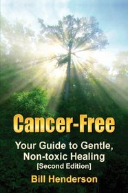 Cancer-Free: Your Guide to Gentle, Non-toxic Healing (Second Edition)