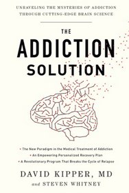 The Addiction Solution: Unraveling the Mysteries of Addiction through Cutting-Edge Brain Science