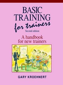 Basic Training for Trainers: A Handbook for New Trainers