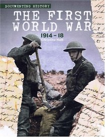 The First World War, 1914-18 (Documenting the Past)