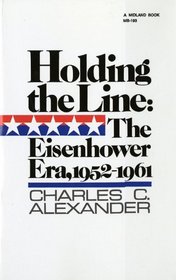 Holding the Line: The Eisenhower Era, 1952-1961 (America Since World War II)