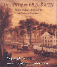 The Art of the Old South: Painting, Sculpture, Architecture & the Products of Craftsmen 1560-1860