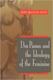 Dos Passos and the Ideology of the Feminine (Cambridge Studies in American Literature and Culture)