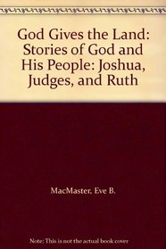 God Gives the Land: Stories of God and His People: Joshua, Judges, and Ruth (Story Bible)