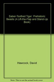 Saber-Toothed Tiger: Prehistoric Beasts (A Lift-the-Flap and Stand-Up Book)