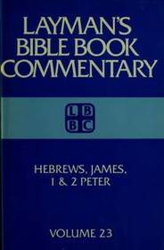 Laymans Bible Book Commentary: Hebrews, James, One and Two Peter (Layman's Bible Book Commentary, 23)
