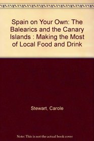 Spain on Your Own: The Balearics and the Canary Islands : Making the Most of Local Food and Drink