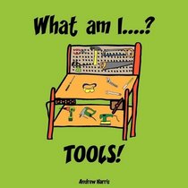 What Am I....? TOOLS!