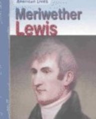Meriwether Lewis (American Lives (Heinemann Library (Firm)).)