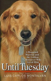 Until Tuesday: A Wounded Warrior and the Golden Retriever Who Saved Him (Large Print)