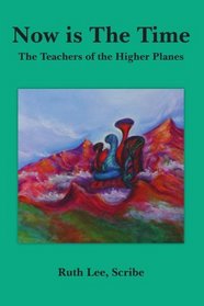 Now is The Time: The Teachers of the Higher Planes