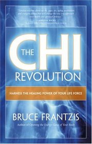 The CHI Revolution: Harnessing the Healing Power of Your Life Force