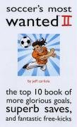 Soccer's Most Wanted II: The Top 10 Book of More Glorious Goals, Superb Saves, and Fantastic Free-Kicks (v. 2)