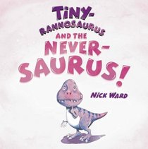 Tiny Rannosaurus and the Never Saurus