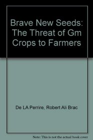 Brave New Seeds: The Threat of Gm Crops to Farmers