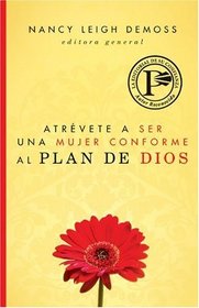 Atrevete a ser una mujer conforme al plan de Dios: Becoming God's True Woman (Spanish Edition)