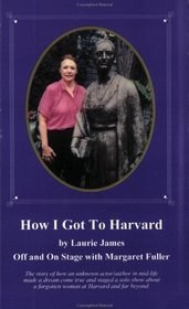 How I Got to Harvard: Off and on Stage With Margaret Fuller (Life and Work of Margaret Fuller Ossoli)