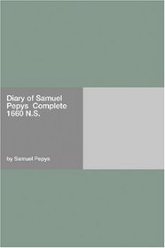 Diary of Samuel Pepys  Complete 1660 N.S.