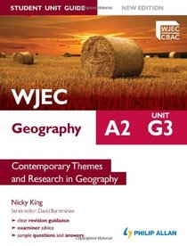 WJEC A2 Geography Student Guide: G3 Contemporary Themes & Research in Geography