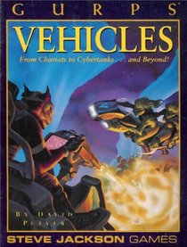 GURPS Vehicles: From Chariots to Cybertanks...and Beyond!