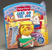 Jake on the Job : Fisher-Price Little People Little Take-Me-Out PlayBooks (Fisher Price Little Take Me Outs)