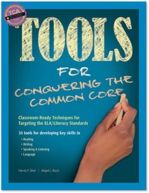 Tools for Conquering the Common Core: Classroom-Ready Techniques for Targeting the ELA/Literacy Standards