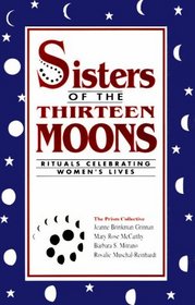Sisters of the Thirteen Moons : Rituals Celebrating Women's Lives
