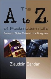 The A to Z of Postmodern Life: Essays on Global Culture in the Noughties