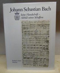 Johann Sebastian Bach: Seine Handschrift, Abbild seines Schaffens (German Edition)
