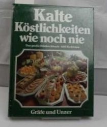 Kalte Kostlichkeiten wie noch nie: Das neue grosse Bildkochbuch der kalten Kuche, mit den 555 besten Garnier-Ideen der Welt, ganz in Farbe (German Edition)