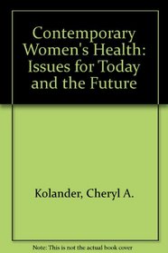 Contemporary Women's Health: Issues For Today And The Future