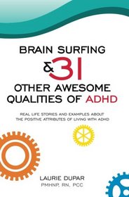 Brain Surfing & 31 Other Awesome Qualities of ADHD: Real life stories and examples about the positive attributes of living with ADHD (Volume 1)
