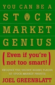 You Can Be a Stock Market Genius Even if You're Not Too Smart : Uncover the Secret Hiding Places of Stock Market Profits