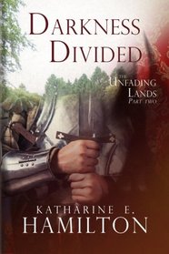 Darkness Divided: Part Two in The Unfading Lands Series (Volume 2)