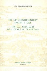 The Nineteenth-Century Spanish Story: Textual Strategies of a Genre in Transition (Monografas A)