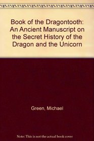 Book of the Dragontooth: An Ancient Manuscript on the Secret History of the Dragon and the Unicorn