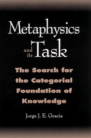 Metaphysics and Its Task: The Search for the Categorical Foundation of Knowledge (S U N Y Series in Philosophy)