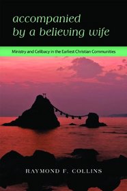 Accompanied by a Believing Wife: Ministry and Celibacy in the Earliest Christian Communities