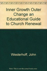 Inner growth, outer change: An educational guide to church renewal