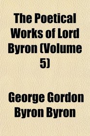 The Poetical Works of Lord Byron (Volume 5)