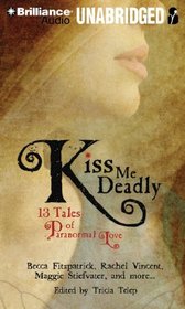 Kiss Me Deadly: 13 Tales of Paranormal Love (Audio CD) (Unabridged)