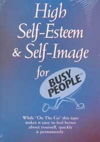 High Self-Esteem & Self-Image for Busy People (Busy People Series)
