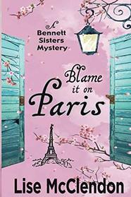 Blame it on Paris (Bennett Sisters Mysteries)