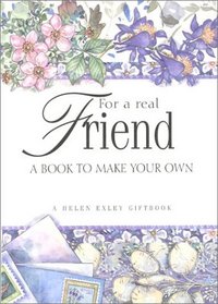 For a Real Friend: A Book to Make Your Own (Helen Exley Giftbooks)