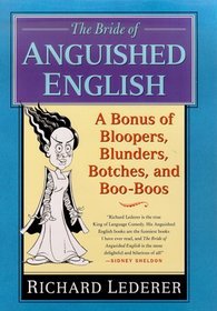 The Bride of Anguished English : A Bonus of Bloopers, Blunders, Botches, and Boo-Boos
