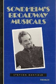 Sondheim's Broadway Musicals (The Michigan American Music Series)