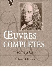 Euvres compltes de Voltaire: Nouvelle dition. Tome 21: Philosophie gnrale, Tome 2 (French Edition)