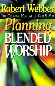 Planning Blended Worship: The Creative Mixture of Old and New