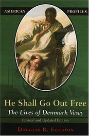 He Shall Go Out Free : The Lives of Denmark Vesey (American Profiles)
